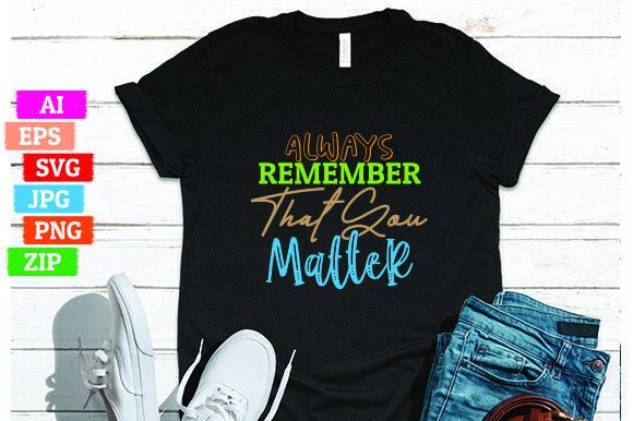 Always Remember That You Matter: Graphics & Freebies